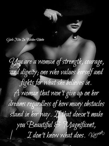 Strong woman quote, courage, dignity, dreams, Beautiful & Magnificent  FB_ Girls Nite In - Bitches Unite
